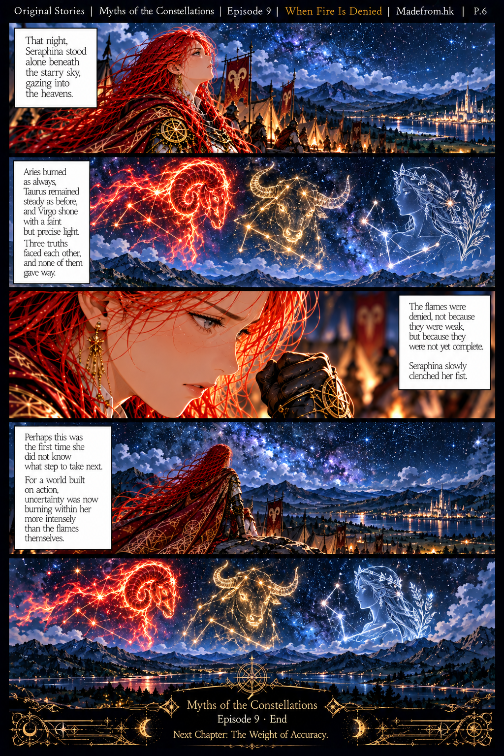 

Page 5: Laysa warns that the Virgo realm must be understood rather than pushed. When Cael asks what happens if they refuse to wait, Laysa explains that they may leave marks without reaching their destination. Seraphina orders a retreat, and the army feels its movement return as the flames grow fierce again beyond the border.

Page 6: Alone beneath the night sky, Seraphina observes the Aries, Taurus, and Virgo constellations shining with different strengths. She realizes that her fire was denied not because it was weak, but because it was incomplete. For the first time, she cannot see the next step clearly, as uncertainty burns more deeply within her than the flames themselves. The episode ends with the preview: “Next Chapter: The Weight of Accuracy.”